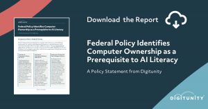 Graphic promoting a Digitunity report titled “Federal Policy Identifies Computer Ownership as a Prerequisite to AI Literacy,” with a report preview, download icon, and Digitunity logo